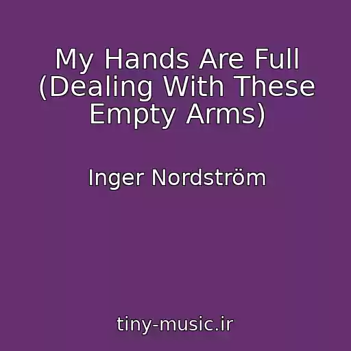 کاور آهنگ My Hands Are Full (Dealing With These Empty Arms) از Inger Nordström