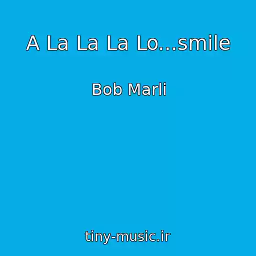 کاور آهنگ A La La La Lo...smile از Bob Marli
