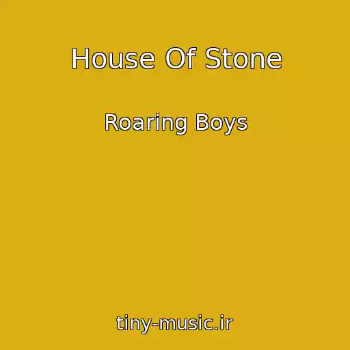 کاور آهنگ House Of Stone از Roaring Boys