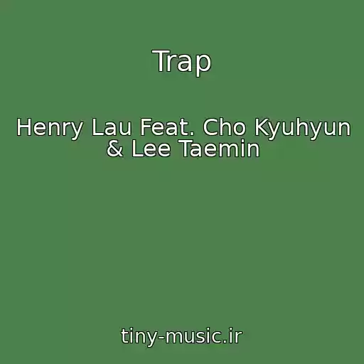 کاور آهنگ Trap از Henry Lau Feat. Cho Kyuhyun & Lee Taemin