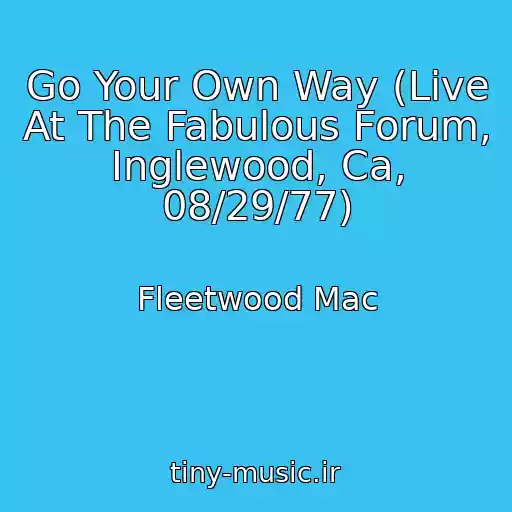 کاور آهنگ Go Your Own Way (Live At The Fabulous Forum, Inglewood, Ca, 08/29/77) از Fleetwood Mac