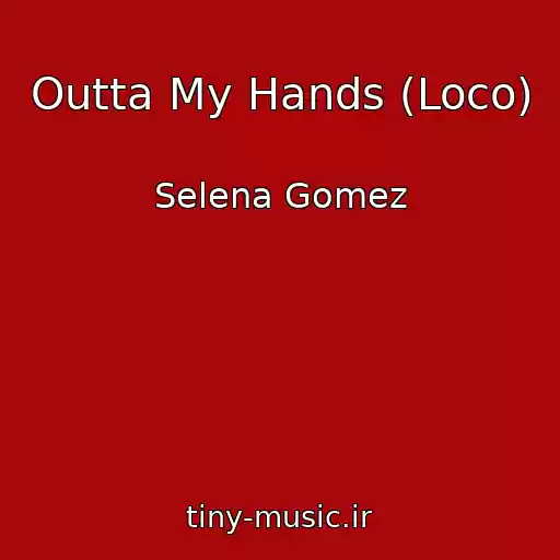 کاور آهنگ Outta My Hands (Loco) از Selena Gomez