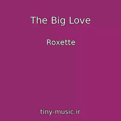 کاور آهنگ The Big Love از Roxette