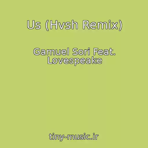 کاور آهنگ Us (Hvsh Remix) از Gamuel Sori Feat. Lovespeake