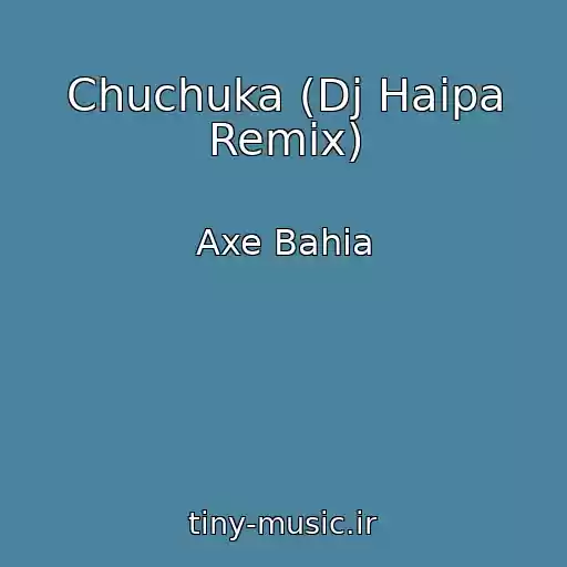 کاور آهنگ Chuchuka (Dj Haipa Remix) از Axe Bahia
