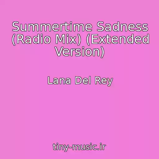 کاور آهنگ Summertime Sadness (Radio Mix) (Extended Version) از Lana Del Rey