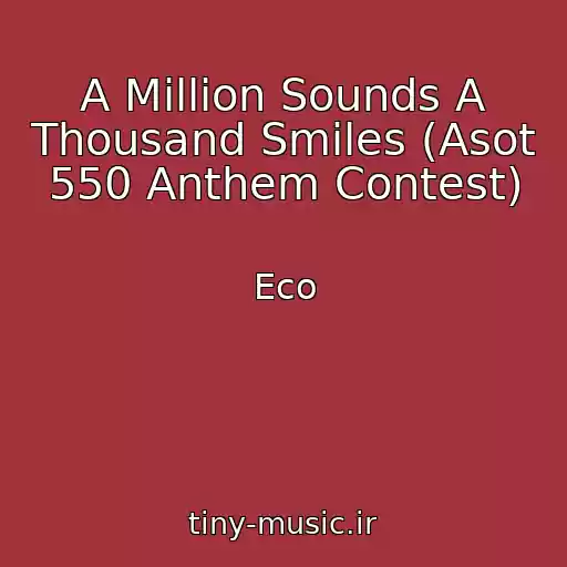 کاور آهنگ A Million Sounds A Thousand Smiles (Asot 550 Anthem Contest) از Eco