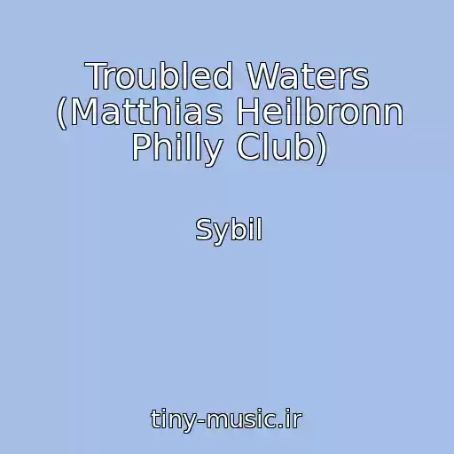 کاور آهنگ Troubled Waters (Matthias Heilbronn Philly Club) از Sybil