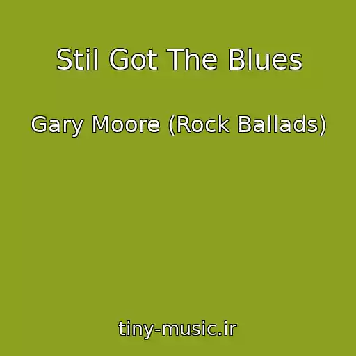 کاور آهنگ Stil Got The Blues از Gary Moore (Rock Ballads)