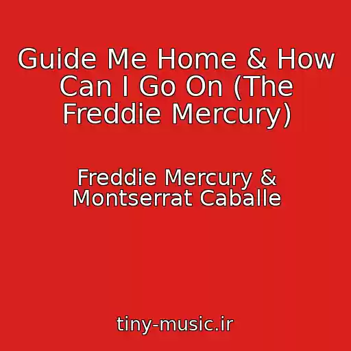 کاور آهنگ Guide Me Home & How Can I Go On (The Freddie Mercury) از Freddie Mercury & Montserrat Caballe