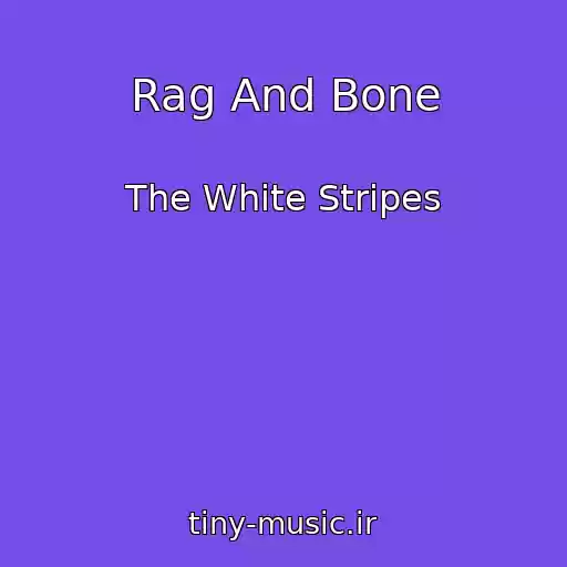 کاور آهنگ Rag And Bone از The White Stripes
