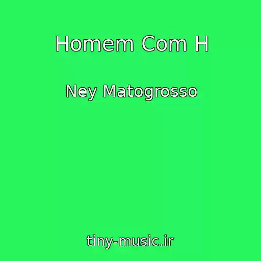 کاور آهنگ Homem Com H از Ney Matogrosso