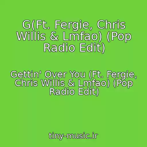 کاور آهنگ G(Ft. Fergie, Chris Willis & Lmfao) (Pop Radio Edit) از Gettin' Over You (Ft. Fergie, Chris Willis & Lmfao) (Pop Radio Edit)