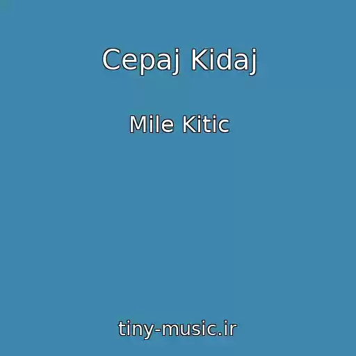 کاور آهنگ Cepaj Kidaj از Mile Kitic