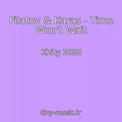 کاور آهنگ Filatov & Karas - Time Won't Wait از Khity 2025