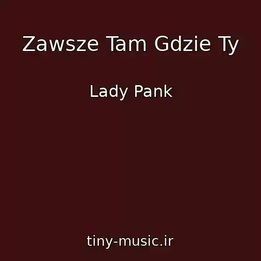 کاور آهنگ Zawsze Tam Gdzie Ty از Lady Pank
