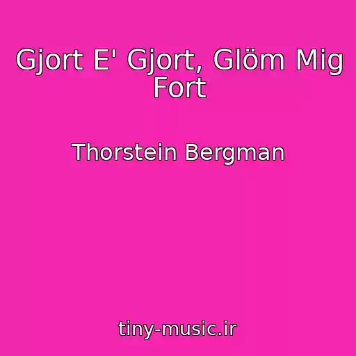 کاور آهنگ Gjort E' Gjort, Glöm Mig Fort از Thorstein Bergman