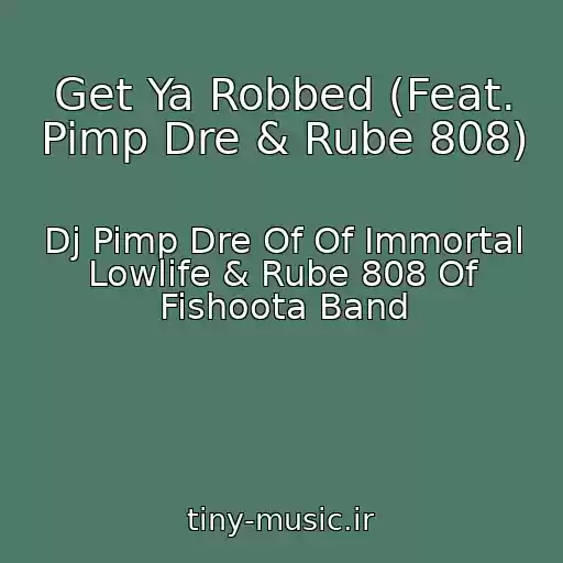 کاور آهنگ Get Ya Robbed (Feat. Pimp Dre & Rube 808) از Dj Pimp Dre Of Of Immortal Lowlife & Rube 808 Of Fishoota Band