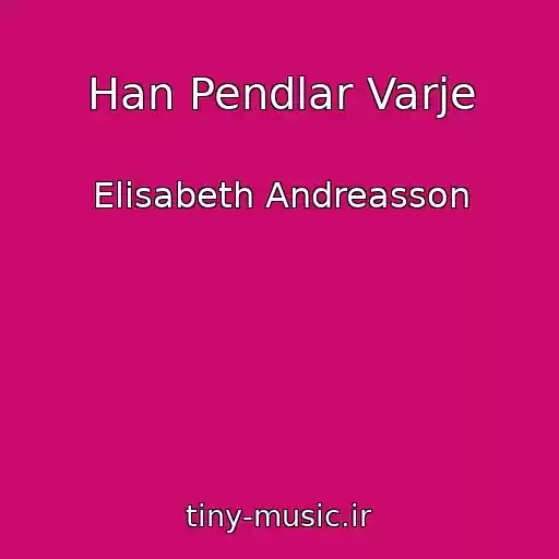 کاور آهنگ Han Pendlar Varje از Elisabeth Andreasson