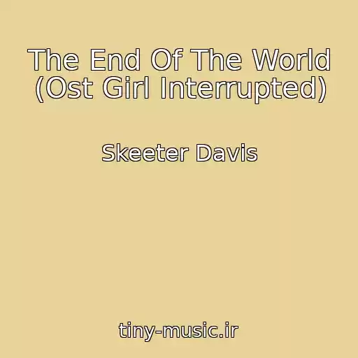 کاور آهنگ The End Of The World (Ost Girl Interrupted) از Skeeter Davis