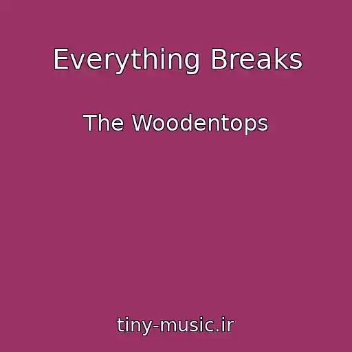 کاور آهنگ Everything Breaks از The Woodentops