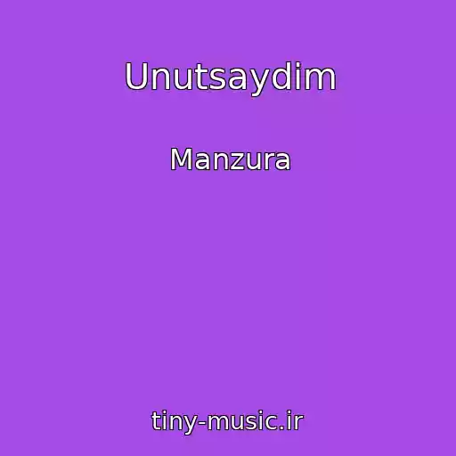 کاور آهنگ Unutsaydim از Manzura