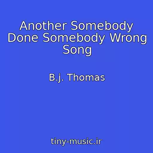 کاور آهنگ Another Somebody Done Somebody Wrong Song از B.j. Thomas