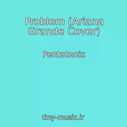کاور آهنگ Problem (Ariana Grande Cover) از Pentatonix