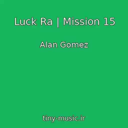کاور آهنگ Luck Ra | Mission 15 از Alan Gomez