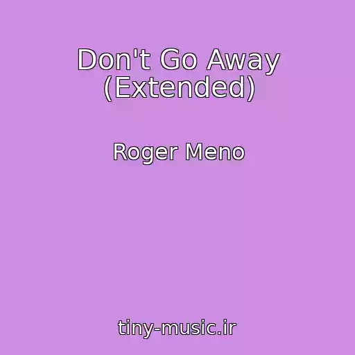 کاور آهنگ Don't Go Away (Extended) از Roger Meno