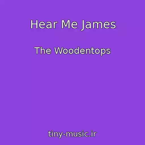 کاور آهنگ Hear Me James از The Woodentops