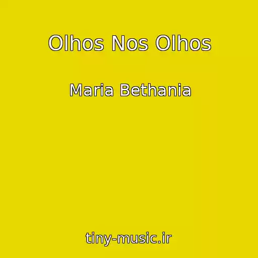 کاور آهنگ Olhos Nos Olhos از Maria Bethania