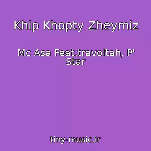 کاور آهنگ Khip Khopty Zheymiz از Mc Asa Feat.travoltah, P' Star
