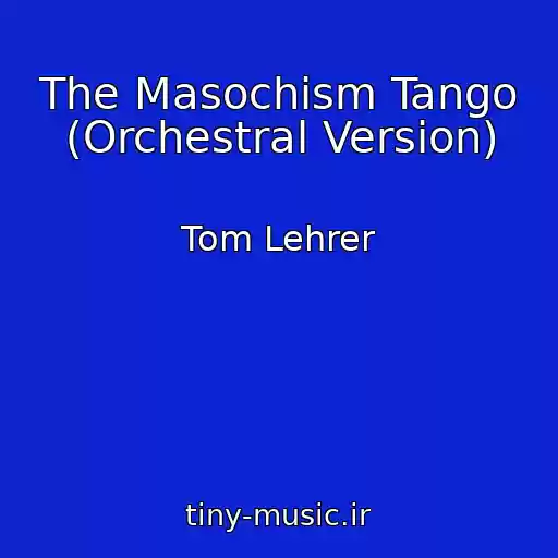 کاور آهنگ The Masochism Tango (Orchestral Version) از Tom Lehrer