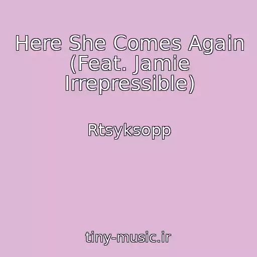 کاور آهنگ Here She Comes Again (Feat. Jamie Irrepressible) از Rtsyksopp
