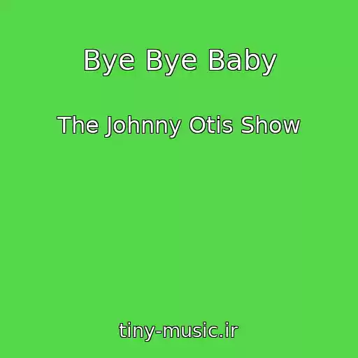 کاور آهنگ Bye Bye Baby از The Johnny Otis Show