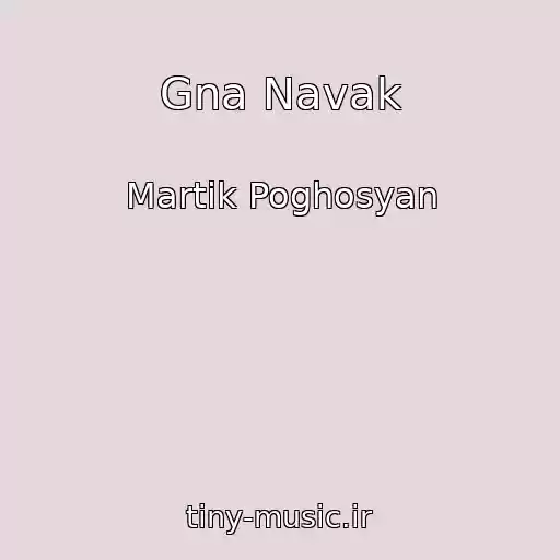 کاور آهنگ Gna Navak از Martik Poghosyan