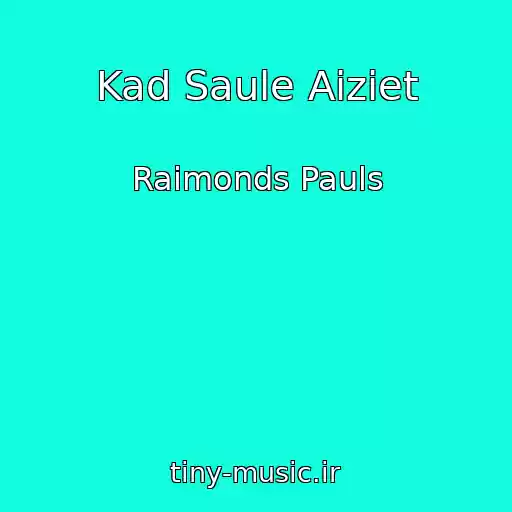 کاور آهنگ Kad Saule Aiziet از Raimonds Pauls