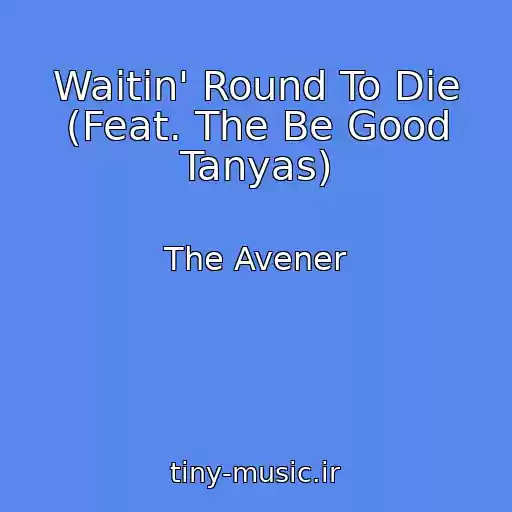 کاور آهنگ Waitin' Round To Die (Feat. The Be Good Tanyas) از The Avener