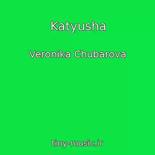 کاور آهنگ Katyusha از Veronika Chubarova