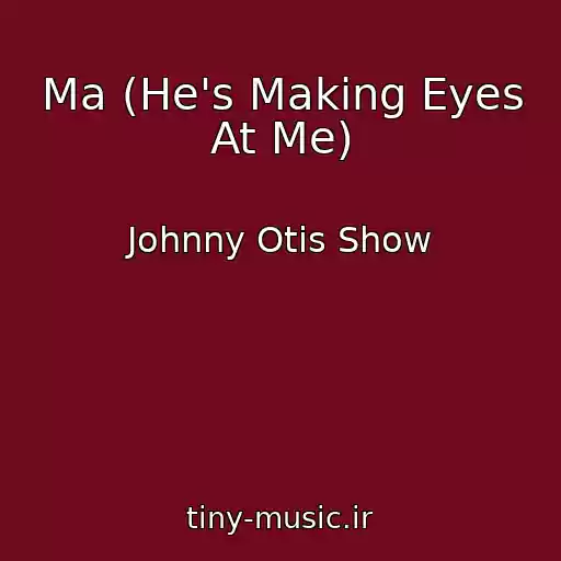 کاور آهنگ Ma (He's Making Eyes At Me) از Johnny Otis Show