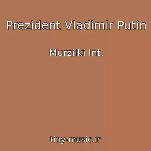 کاور آهنگ Prezident Vladimir Putin از Murzilki Int.