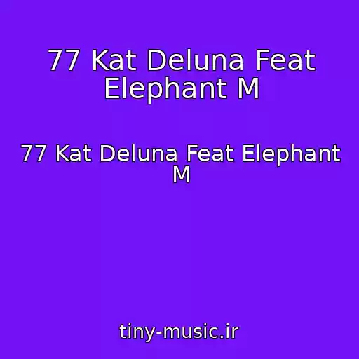 کاور آهنگ 77 Kat Deluna Feat Elephant M از 77 Kat Deluna Feat Elephant M