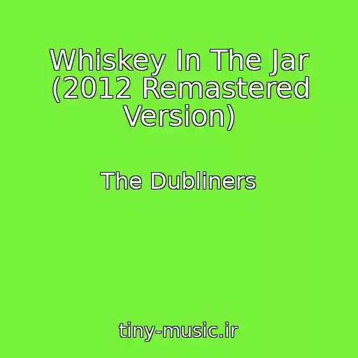 کاور آهنگ Whiskey In The Jar (2012 Remastered Version) از The Dubliners