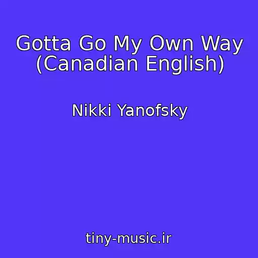 کاور آهنگ Gotta Go My Own Way (Canadian English) از Nikki Yanofsky