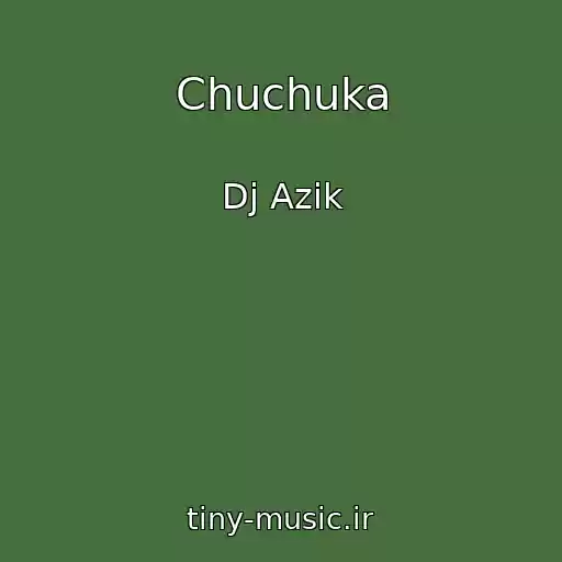 کاور آهنگ Chuchuka از Dj Azik