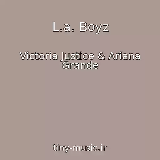 کاور آهنگ L.a. Boyz از Victoria Justice & Ariana Grande