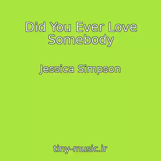 کاور آهنگ Did You Ever Love Somebody از Jessica Simpson