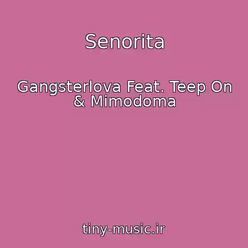 کاور آهنگ Senorita از Gangsterlova Feat. Teep On & Mimodoma