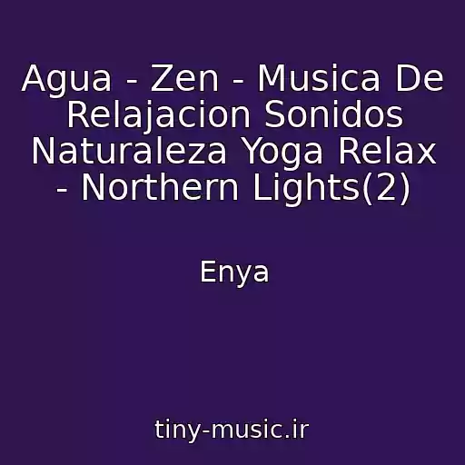 کاور آهنگ Agua - Zen - Musica De Relajacion Sonidos Naturaleza Yoga Relax - Northern Lights(2) از Enya